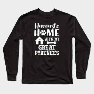 Great Pyrenees - Namaste home with my great pyreness Long Sleeve T-Shirt